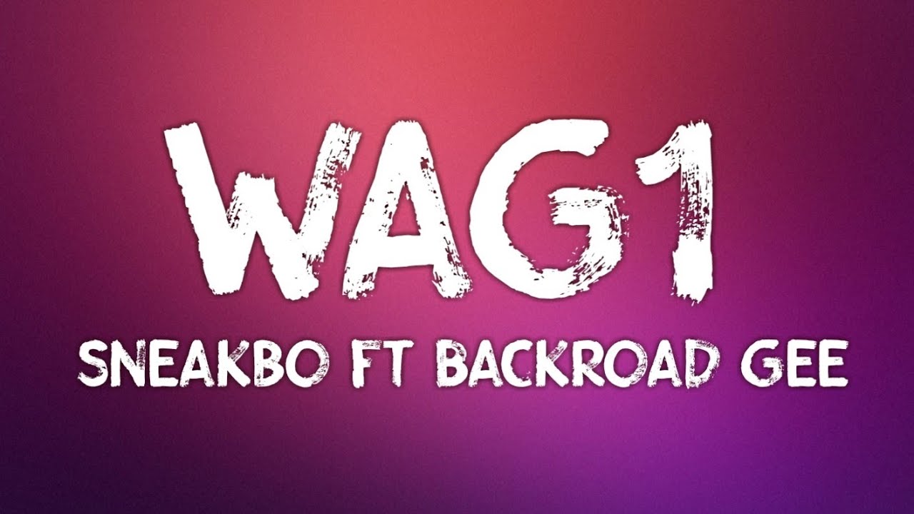 Sneakbo feat BackRoad Gee Wag1 (Lyrics) YouTube
