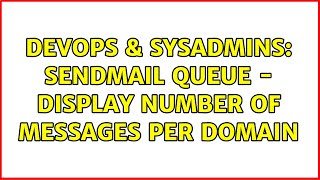 DevOps & SysAdmins: sendmail queue - display number of messages per domain (3 Solutions!!)