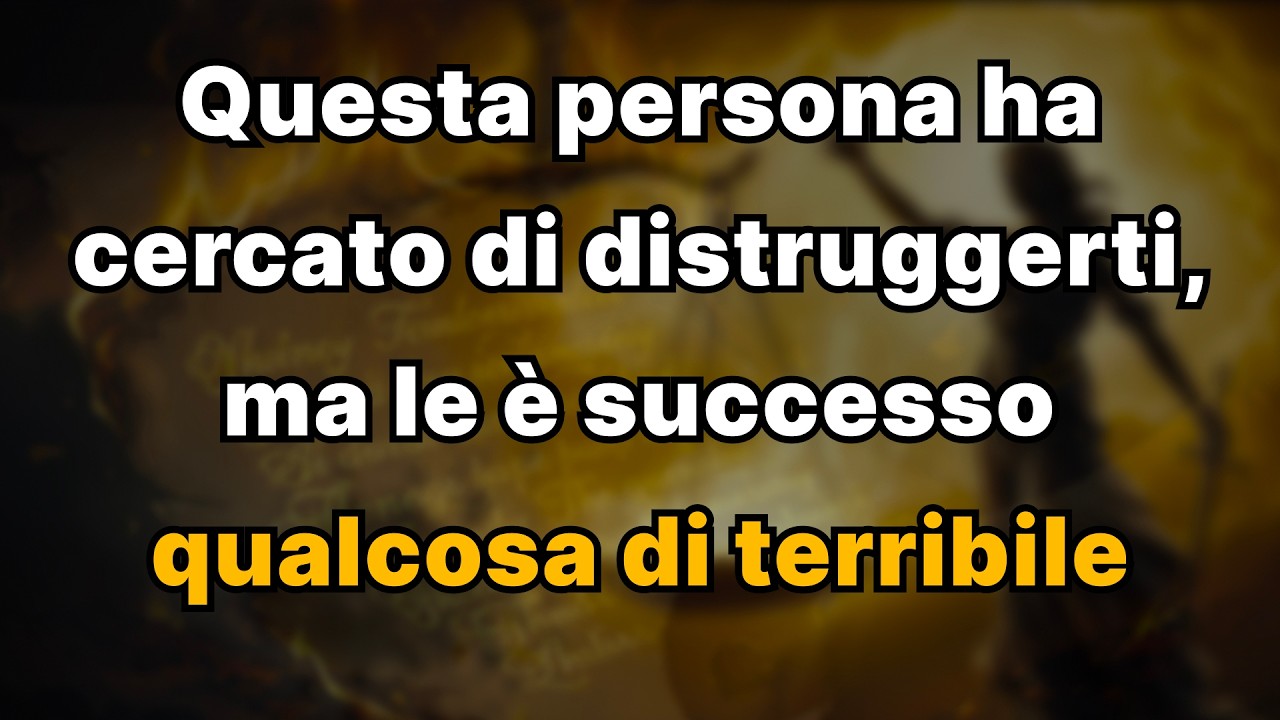 Questa persona ha cercato di distruggerti, ma le è successo qualcosa di terribile