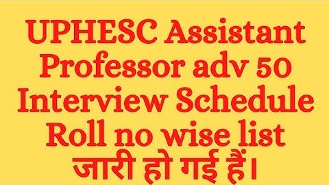 UPHESC Assistant Professor adv 50 Interview Schedule Roll no wise आ गई हैं।