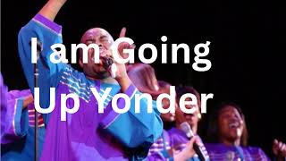 I’m Going Up Yonder - I will see Jesus (Gospel Choir Music 2025) Powerful Worship Song + Lyrics
