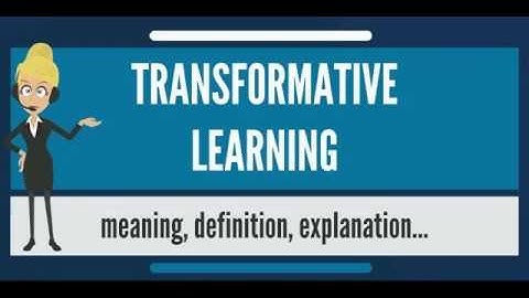 What is TRANSFORMATIVE LEARNING? What does TRANSFORMATIVE LEARNING mean?