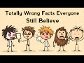 Totally Wrong Facts Everyone Still Believe