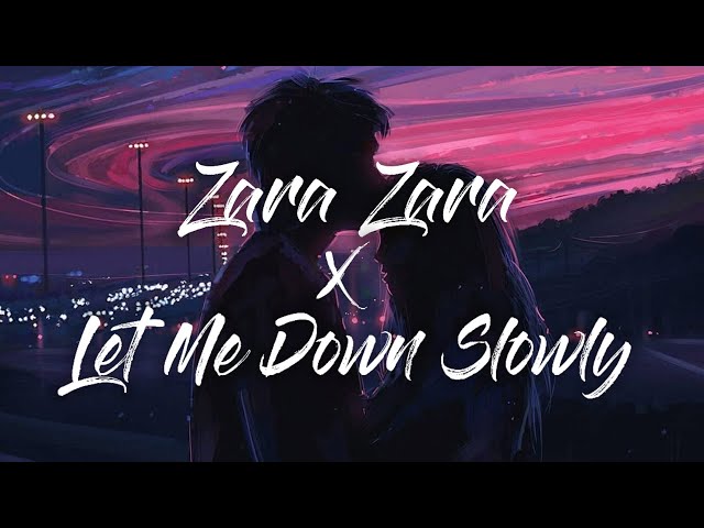 Zara Zara x Let Me Down Slowly (lyrics) - JalRaj | Full Version | happy-or-sad class=