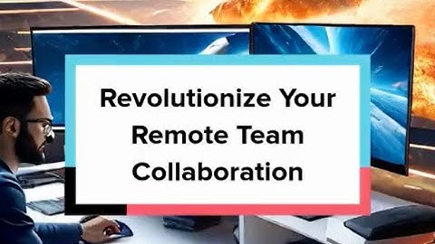 Do you know, Revolutionize Your Remote Team Collaboration?