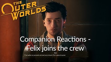 Companion Reactions - Felix Joins Crew (Outer Worlds)