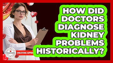 How Did Doctors Diagnose Kidney Problems Historically? - Cholesterol Support Network