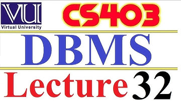 CS403  DBMS Lecture  32 VU short  lecture