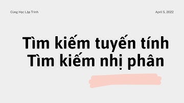 [Bài 6] Thuật toán tìm kiếm | Tìm kiếm tuyến tính(Linear Search) | Tìm kiếm nhị phân(Binary Search)