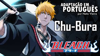 BLEACH - Abertura 8 em Português (Chu-Bura) - Nato Vieira