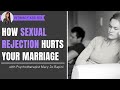 How sexual rejection hurts your marriage