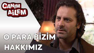 Canım Ailem | O Para Bizim Hakkımız