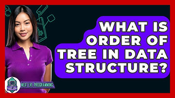 What Is Order Of Tree In Data Structure? - Next LVL Programming