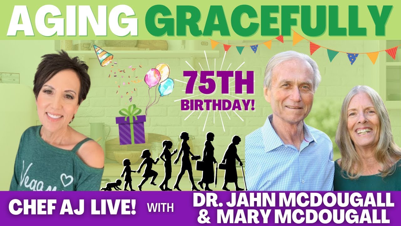 Aging Gracefully Chef AJ LIVE! with Dr. John McDougall on his 75th