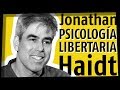 Psicología libertaria - JONATHAN HAIDT