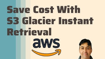 Save Cost with S3 Glacier Instant Retrieval