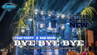 DJ BYE BYE BYE TRAP PARTY X BAS NGUK || TEAM ESREK OFFICIAL FROM SA LUMAJANG RIMEXS ‼️ 
