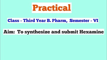 Synthesis of Hexamine | Practical B. Pharmacy Third Year | Semester VI |