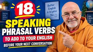 Make Your Spoken English More Advanced with 18 Phrasal Verbs