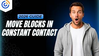 How To Move Blocks In Constant Contact [2026 Full Guide]