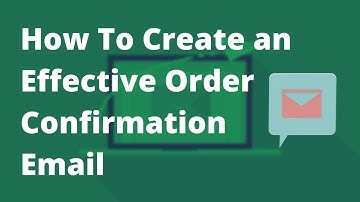 How To Create an Effective Order Confirmation Email