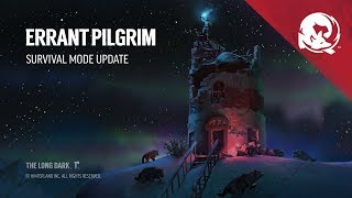 The Long Dark  ERRANT PILGRIM (Survival Mode Update)