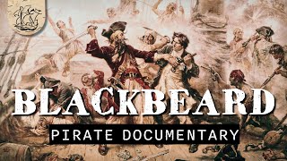 Blackbeard: The Most Feared & Dangerous Pirate to Have Ever Sailed The Seas | Pirate Documentary