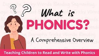 What is Phonics - A Comprehensive Overview of Phonics for Parents and Teachers