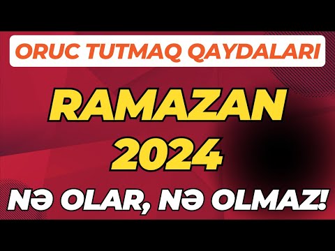 Oruc tutmagın qaydaları Qedr gecesi İftar İmsak Ramazan 2024