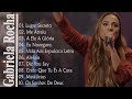 GABRIELA ROCHA - ME ATRAIU , LUGAR SECRETO ,.. TOP 15 OS MELHORES LOUVORES 2023