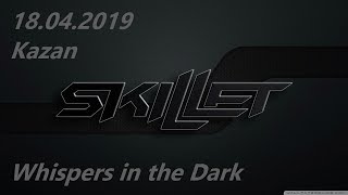 Skillet - Whispers in the Dark (Kazan 18.04.2019)