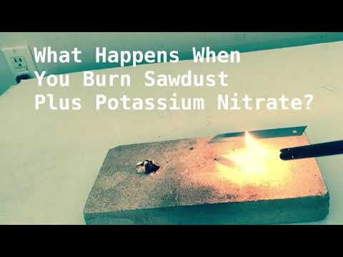 What Happens When You Burn Sawdust Plus Potassium Nitrate?