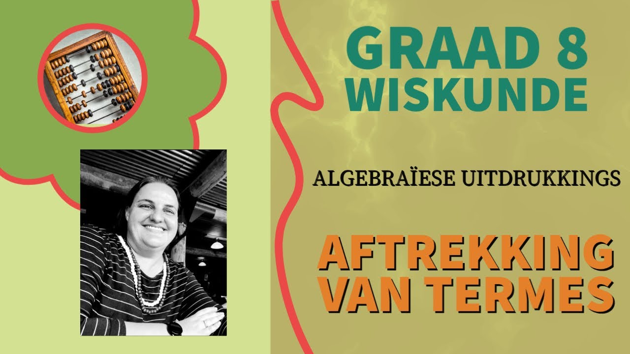 Graad 8 Wiskunde - Aftrekking van Termes en Woorde na Wiskunde (Algebraïese Uitdrukkings)