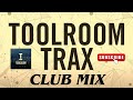 TOOLROOM RECORDS CLUB MIX