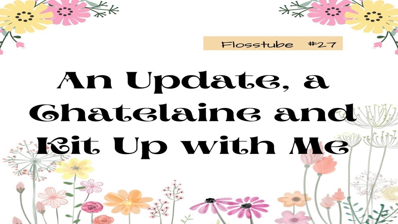 Flosstube #27: An update, a Chatelaine and kit up with me