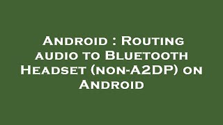 Android : Routing audio to Bluetooth Headset (non-A2DP) on Android