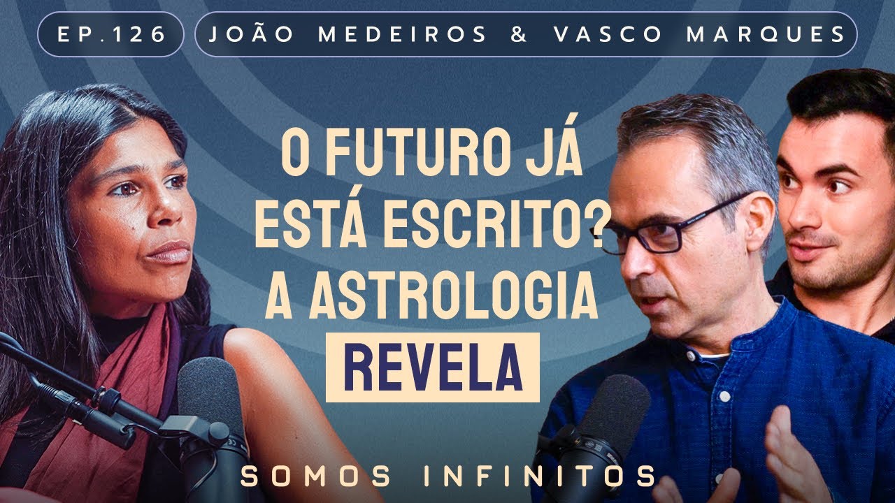 EP126 - João Medeiros e Vasco Marques - O Futuro Já Está Escrito? A Astrologia Revela.