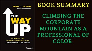 Book Summary The Way Up: Climbing the Corporate Mountain by Errol L. Pierre and Jim Jermanok