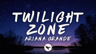 Ariana Grande – twilight zone (Lyrics)