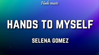 Selena Gomez - Hands To Myself (Lyrics)
