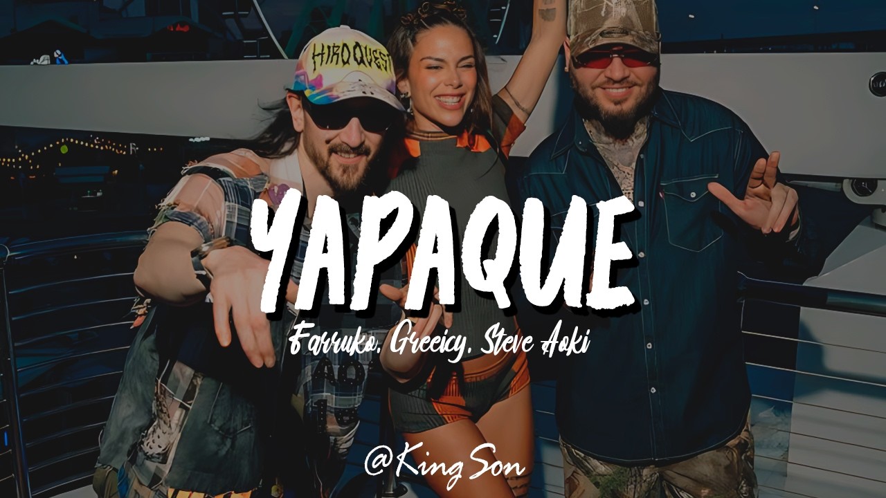 Farruko, Greeicy, Steve Aoki - YAPAQUE (Letra)
