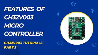 Introduction to CH32V003 | Features of CH32V003 Micro controller | CH32V003 Tutorials - Part 2