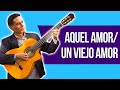 AQUEL AMOR / UN VIEJO AMOR