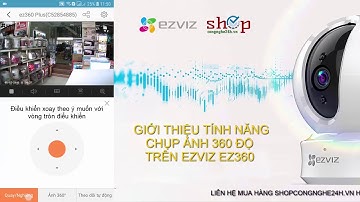 Giới thiệu tính năng chụp ảnh 360 độ và xoay theo chuyển động trên EZVIZ EZ360