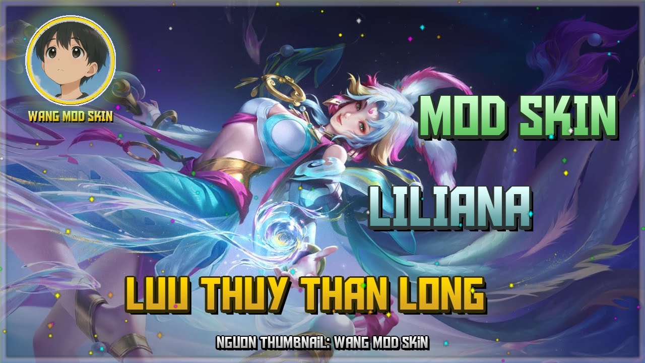 [Cập Nhật 07/03] Mod Liliana Lưu thủy Thần long Mới Nhất Sau Update 27-02 - Wang Mod Skin
