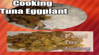 Cooking Tuna Eggplant|Food for today