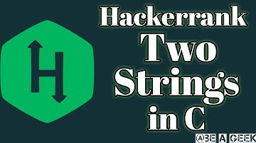 Two strings hackerrank solution in C @ BE A GEEK | Hindi |