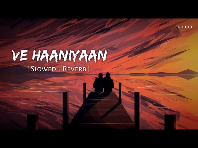 Ve Haaniyaan (Slowed + Reverb) | Ve Haniya Ve Dil Janiya | Danny | SR Lofi class=