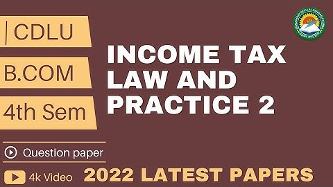 Income Tax Law and Practice 2 । B.Com 4th semester question paper 2022 । Cdlu
