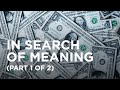 In Search of Meaning (Part 1 of 2) — 07/18/2022